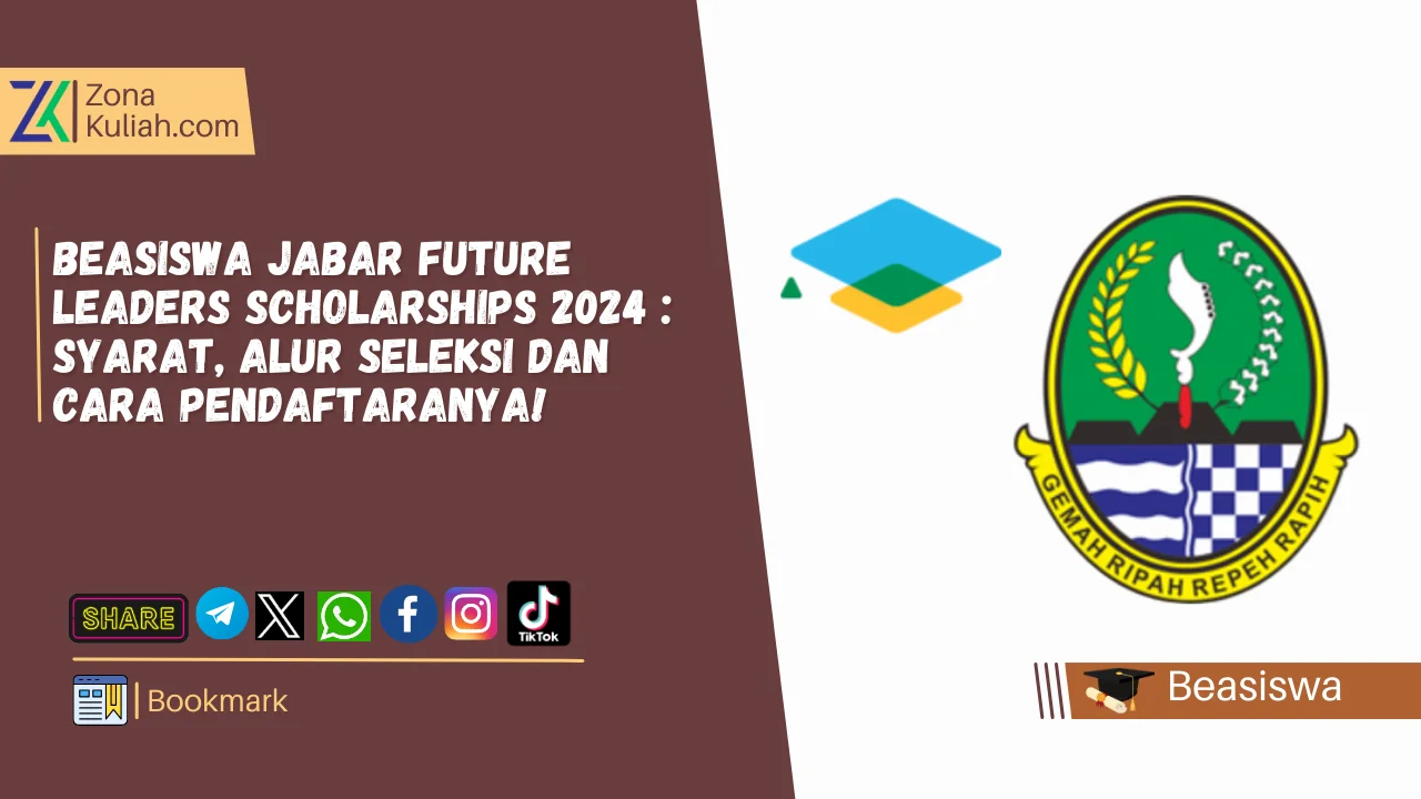 Beasiswa Jabar Future Leaders Scholarships 2024 Syarat, Alur Seleksi dan Cara Pendaftaranya!